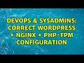 DevOps SysAdmins Correct Wordpress Nginx php-fpm Configuration