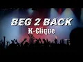 Download Lagu K-CLIQUE - BEG 2 BACK (OFFICIAL LYRICS VIDEO)