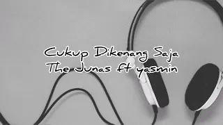 Download The Junas Ft Yasmin - Cukup Dikenang Saja (Lyric) MP3