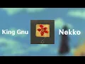King Gnu - Nekko 1hour