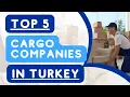 Top 5 Cargo Companies in Turkey A Comprehensive Guide