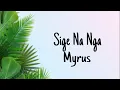 Download Lagu Sige Na Nga - Myrus (lyrics)