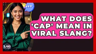 What Does Cap Mean In Viral Slang - SlangXplained