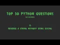 Top 50 Python Coding Questions for Beginners - Reverse a String Without Using Slicing