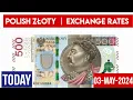 POLISH ZLOTY EXCHANGE RATES TODAY MAY 03 2024