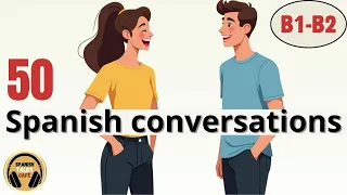 50 Real Spanish Conversations Everyday Conversations Dialogues In Spanish B1 B2 