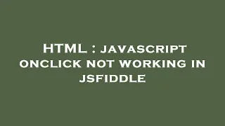HTML javascript onclick not working in jsfiddle