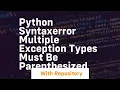 python syntaxerror multiple exception types must be parenthesized
