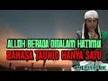 ALLOH BERADA DIDALAM HATIMU, BAHASA TAUHID HANYA SATU, GUS SANDI ROIS