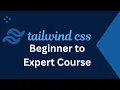 Tailwind CSS Tutorial - Beginner to Expert Course