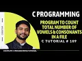 Count Total Number of Vowels Consonants in a File File Handling in C In Hindi