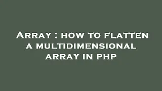 Array how to flatten a multidimensional array in php