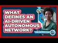 What Defines an AI-Driven Autonomous Network