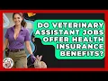 Do Veterinary Assistant Jobs Offer Health Insurance Benefits Animal Care Jobs