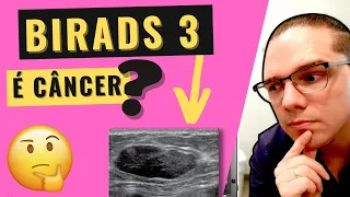 BIRADS 3 (ULTRASSOM) PODE SER CÂNCER? VEJA SE É PERIGOSO, SE PODE EVOLUIR E SE PRECISA DE BIÓPSIA