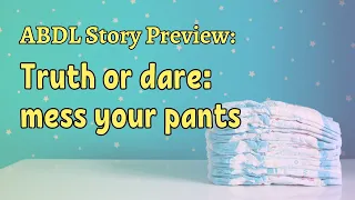 ABDL Story Time - Humiliating Truth Or Dare Messy Accident