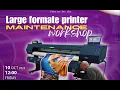 Large format printer technician basic maintenance training