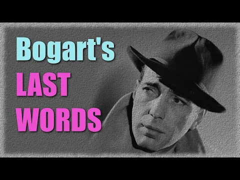 Sad last words of Humphrey Bogart