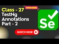 Class-27 TestNG tutorial TestNG annotations - Part 2