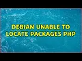 Debian unable to locate packages php