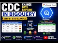 BigQuery CDC Explained in 15 Minutes INSERT UPDATE DELETE Using MERGE GCP Data Engineering