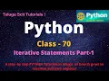 Python Class-70 Iterative Statements Part-1 Python Tutorial for Beginners - in Telugu and English