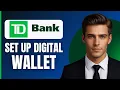 How To Set up Digital Wallets for TD Bank App 2026