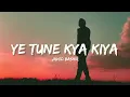 Ye Tune Kya Kiya - Javed Bashir (Lyrics) | Lyrical Bam Hindi