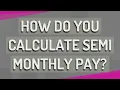How do you calculate semi monthly pay