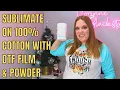 How to sublimate on 100 cotton shirts with DTF film and powder sublimation hack