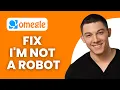 How to Fix I m Not a Robot on Omegle Full Guide
