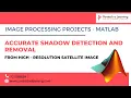ACCURATE SHADOW DETECTION AND REMOVAL FROM HIGH-RESOLUTION SATELLITE IMAGE