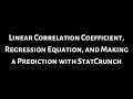 Linear Correlation Coefficient Regression Equation and Making a Prediction with StatCrunch