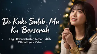 di kaki salib mu ku berserah lagu rohani kristen terbaru 2026 official lyrics video