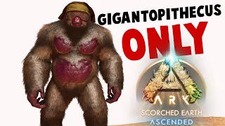 I Beat Ark Scorched Earth With Only Gigantopithecus