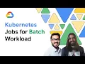 Kubernetes jobs for batch workload