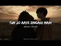 Lagu Tum jo aaye zindagi main (Slowed + Reverb) Rahat Fateh Ali Khan \u0026 Tulsi Kumar | Folk it Lo-Fi