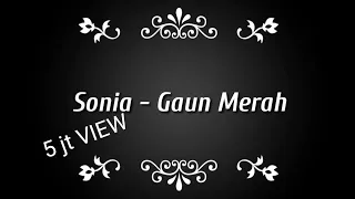 sonia gaun merah biarkan ku bawa luka hatiku ini lirik