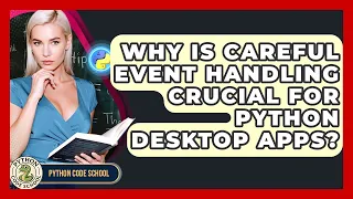Why Is Careful Event Handling Crucial For Python Desktop Apps - Python Code School