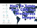 How To Setup Free CDN For Wordpress Images Without Registering To CDN Services