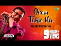 Lagu Orom Takio Na | Lyrical Video | ওরম তাকিও না | Surojit Chatterjee | Bhoomi | Bangla Gaan