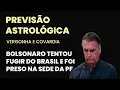 PREVISÃO ASTROLÓGICA - BOLSONARO É PRESO NA PF TENTANDO FUGIR DO BRASIL
