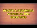 DevOps SysAdmins Setting up DNS using BIND