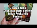 Jika sikapmu berubah cuek atau pergi menjauh darinya inilah Reaksi dia #generalreading