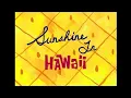 Lagu If Sunshine in Hawaii Played More In Spongebob.