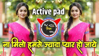 na milo humse zyada kahin pyar ho na jaaye active pad mix hindi dj song dj shivam kaij