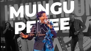 mungu pekee official video ann awuor mungupekee hakunamungu
