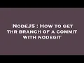 NodeJS How to get thr branch of a commit with nodegit