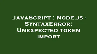 JavaScript Node js - SyntaxError Unexpected token import
