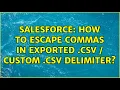 Salesforce How to escape commas in exported csv custom csv delimiter